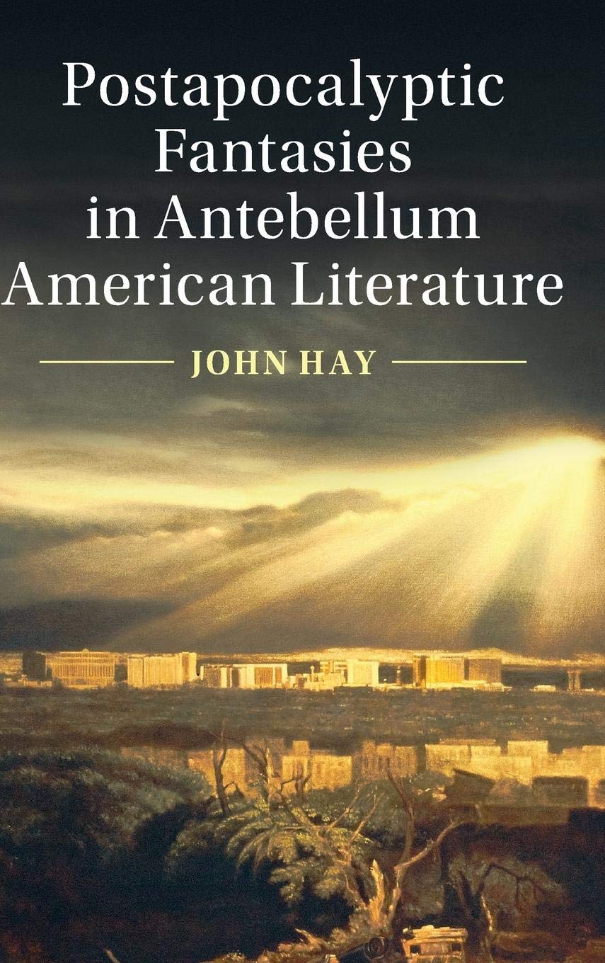 Postapocalyptic Fantasies in Antebellum American Literature (Cambridge Studies in American Literature and Culture