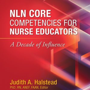 NLN Core Competencies for Nurse Educators: A Decade of Influence