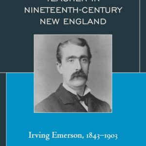A Musician and Teacher in Nineteenth Century New England: Irving Emerson
