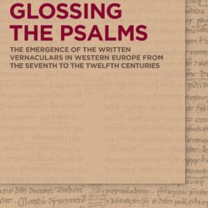 Glossing the Psalms: The Emergence of the Written Vernaculars in Western Europe from the Seventh to the Twelfth Centuries Hardcover – May 8