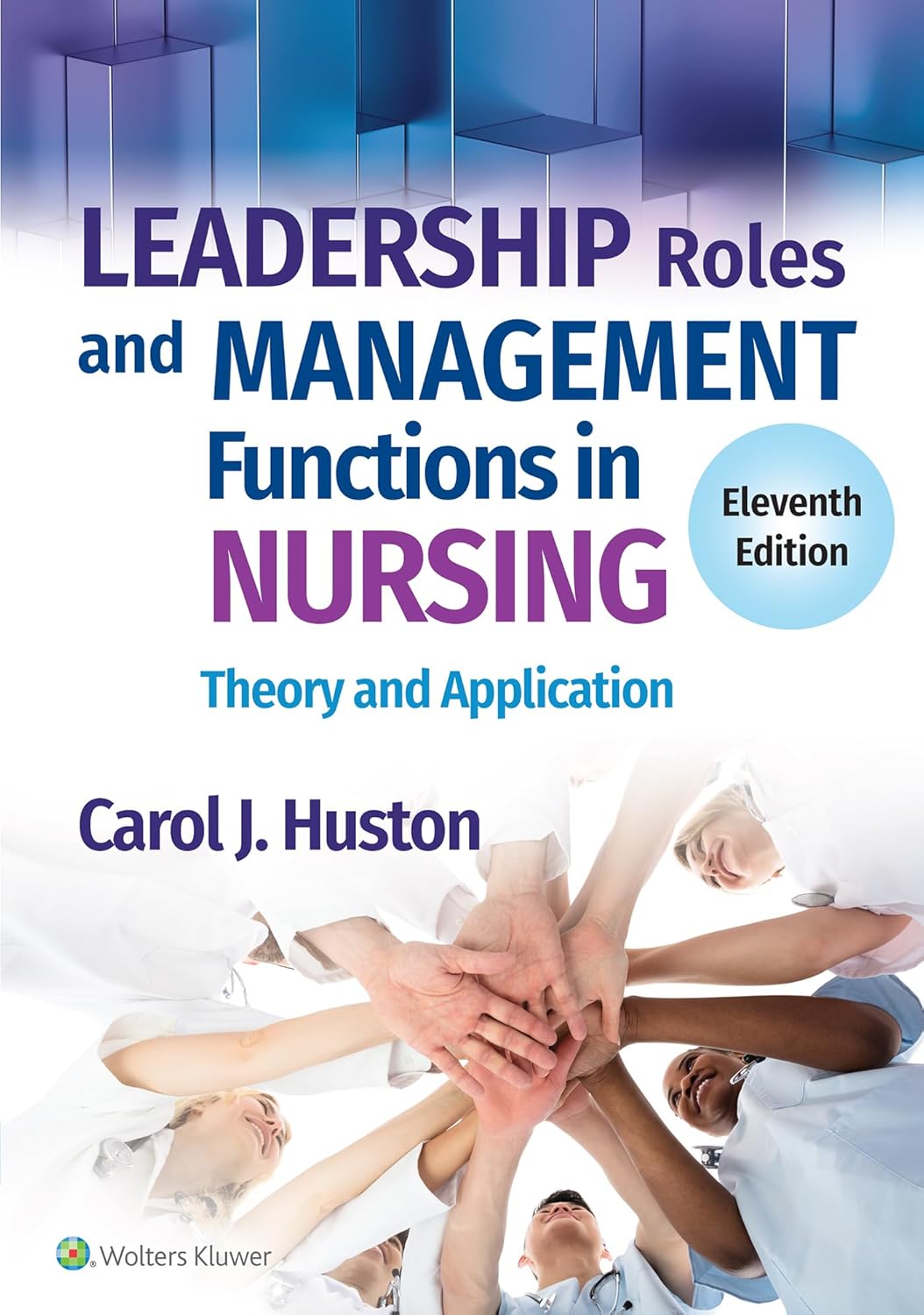 Leadership Roles and Management Functions in Nursing: Theory and Application Eleventh