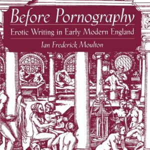 Before Pornography: Erotic Writing in Early Modern England (Studies in the History of Sexuality) 1st Edition 9780195179828