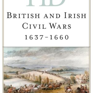 Historical Dictionary of the British and Irish Civil Wars 1637-1660 (Historical Dictionaries of War