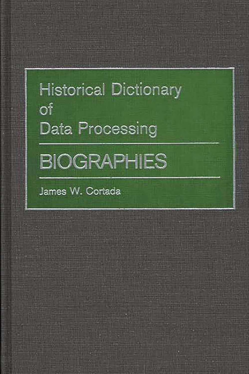 Historical Dictionary of Data Processing: Biographies 9780313256516