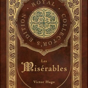 Les Misérables (Royal Collector's Edition) (Annotated) (Case Laminate Hardcover with Jacket) Hardcover – January 10