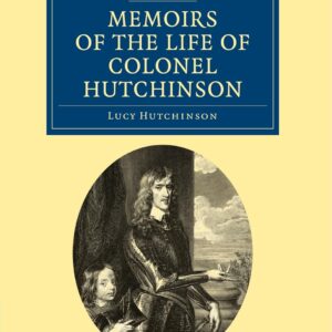 Memoirs of the Life of Colonel Hutchinson (Cambridge Library Collection - British & Irish History