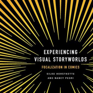 Experiencing Visual Storyworlds: Focalization in Comics (THEORY INTERPRETATION NARRATIV) Hardcover – May 12