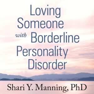 Loving Someone with Borderline Personality Disorder: How to Keep Out-of-Control Emotions from Destroying Your Relationship Audio CD – Unabridged