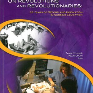 On Revolutions and Revolutionaries: 25 Years of Reform and Innovation in Nursing Education (NLN)