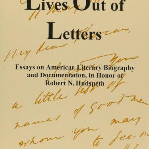 Lives Out of Letters: Essays on American Literary Biography and Documentation in Honor of Robert N. Hudspeth Hardcover – May 1