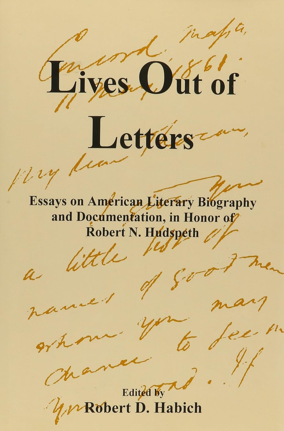 Lives Out of Letters: Essays on American Literary Biography and Documentation in Honor of Robert N. Hudspeth Hardcover – May 1