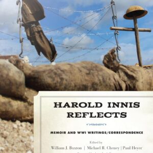 Harold Innis Reflects: Memoir and WWI Writings/Correspondence (Critical Media Studies: Institutions
