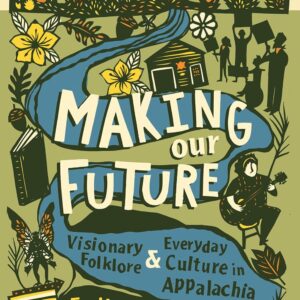 Making Our Future: Visionary Folklore and Everyday Culture in Appalachia Hardcover – November 22