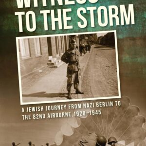 Witness to the Storm: A Jewish Journey from Nazi Berlin to the 82nd Airborne