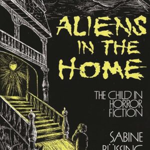 Aliens in the Home: The Child in Horror Fiction (Contributions to the Study of Childhood and Youth) Hardcover – April 3