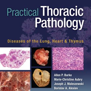 Practical Thoracic Pathology: Diseases of the Lung, Heart, and Thymus