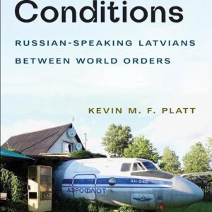 Border Conditions: Russian-Speaking Latvians between World Orders (NIU Series in Slavic