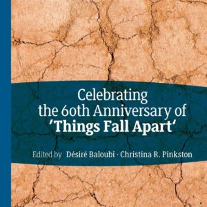 Celebrating the 60th Anniversary of 'Things Fall Apart' (African Histories and Modernities) 1st ed. 2021 Edition 9783030507992