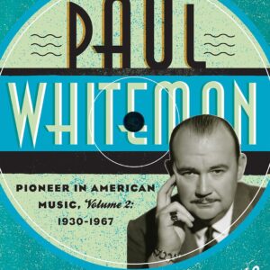 Paul Whiteman: Pioneer in American Music