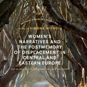 Women’s Narratives and the Postmemory of Displacement in Central and Eastern Europe (Palgrave Studies in Life Writing) Softcover reprint of the original 1st ed. 2018 Edition 9783030072599
