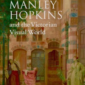 Gerard Manley Hopkins and the Victorian Visual World 1st Edition 9780199230808