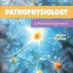 Pathophysiology: A Practical Approach: A Practical Approach 4th Edition 9781284205435