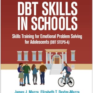 DBT Skills in Schools: Skills Training for Emotional Problem Solving for Adolescents (DBT STEPS-A) (The Guilford Practical Intervention in the Schools Series) Illustrated Edition 9781462525591