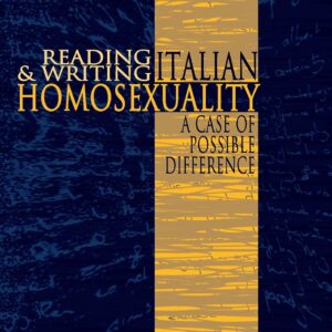 Reading and Writing Italian Homosexuality: A Case of Possible Difference 1st Edition 9780754653912