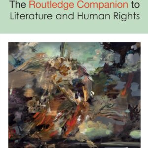 The Routledge Companion to Literature and Human Rights (Routledge Literature Companions) 1st Edition 9780367365516