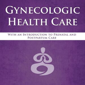 Gynecologic Health Care: With an Introduction to Prenatal and Postpartum Care: With an Introduction to Prenatal and Postpartum Care 4th Edition 9781284182347