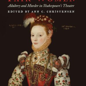A Warning for Fair Women: Adultery and Murder in Shakespeare's Theater (Early Modern Cultural Studies) Hardcover – May 1