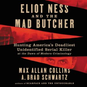 Eliot Ness and the Mad Butcher Lib/E: Hunting America's Deadliest Unidentified Serial Killer at the Dawn of Modern Criminology Audio CD – CD