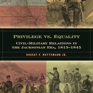 Privilege vs. Equality: Civil-Military Relations in the Jacksonian Era