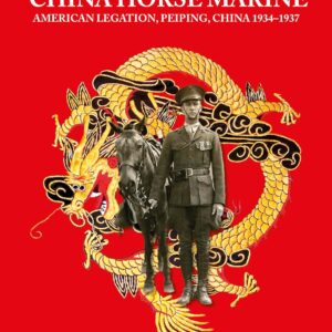 China Horse Marine: John R. Angstadt U.S.M.C. American Legation