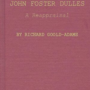 John Foster Dulles: A Reappraisal 9780837176383