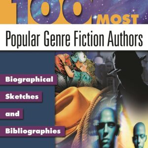 100 Most Popular Genre Fiction Authors: Biographical Sketches and Bibliographies (Popular Authors Series) 9781591581260