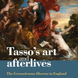 Tasso's Art and Afterlives: The Gerusalemme Liberata in England 1st Edition 9780719090882