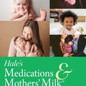 Hale’s Medications & Mothers’ Milk 2023: A Manual of Lactational Pharmacology 20th Edition 9780826160638