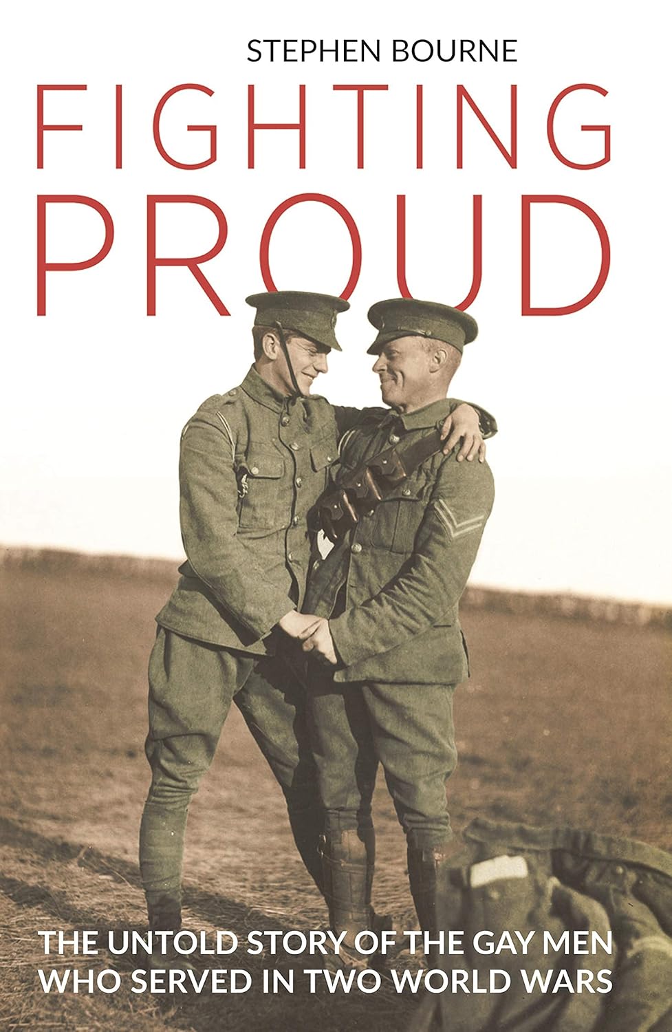 Fighting Proud: The Untold Story of the Gay Men Who Served in Two World Wars Paperback – June 6