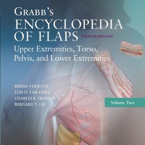 Grabbs Encyclopedia of Flaps: Upper Extremities, Torso, Pelvis, and Lower Extremities