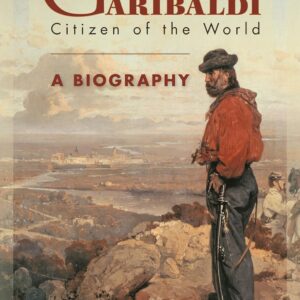 Garibaldi: Citizen of the World: A Biography Hardcover – September 2