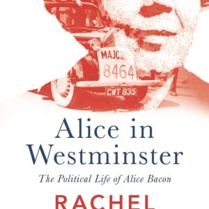 Alice in Westminster: The Political Life of Alice Bacon Hardcover – November 25