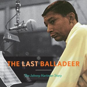The Last Balladeer: The Johnny Hartman Story (Volume 68) (Studies in Jazz