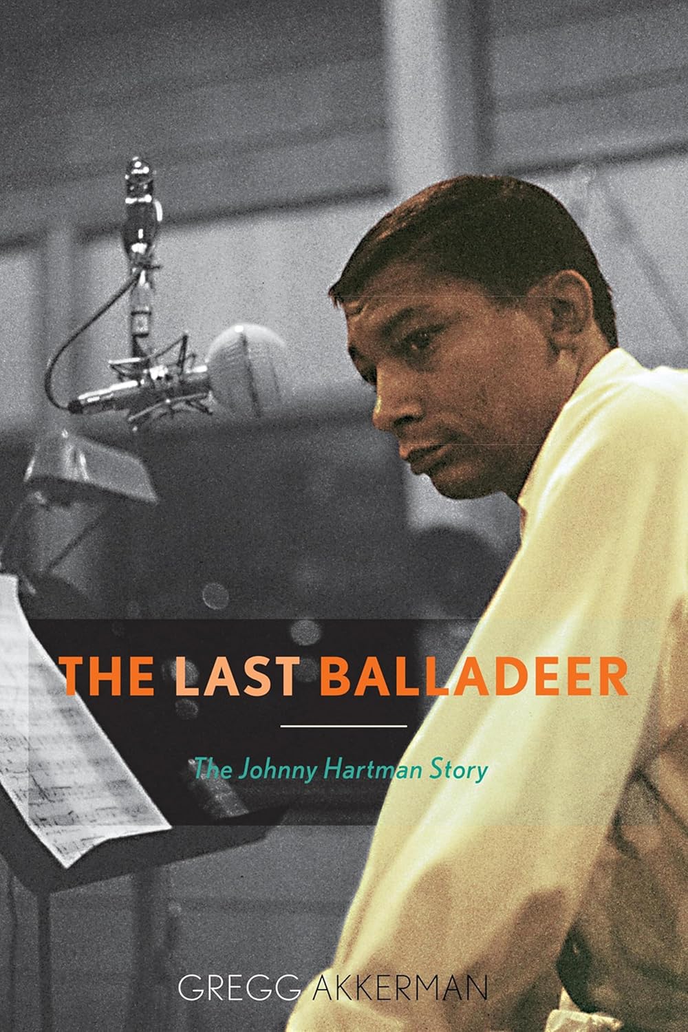 The Last Balladeer: The Johnny Hartman Story (Volume 68) (Studies in Jazz