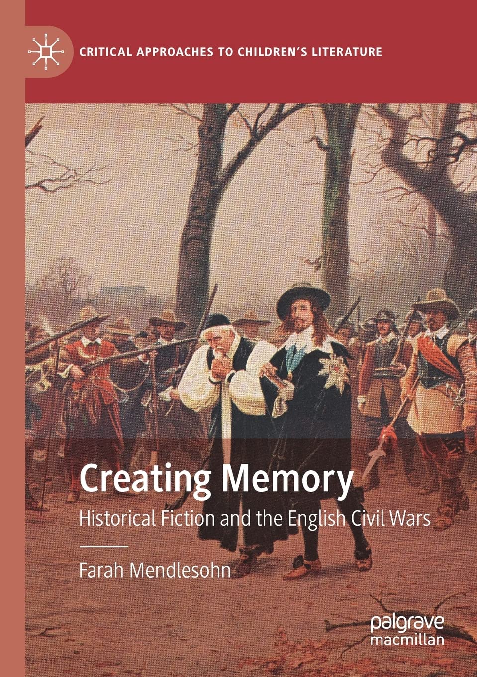 Creating Memory: Historical Fiction and the English Civil Wars (Critical Approaches to Children's Literature) Paperback – September 25