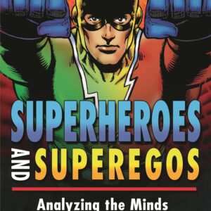 Superheroes and Superegos: Analyzing the Minds Behind the Masks 9780313355363