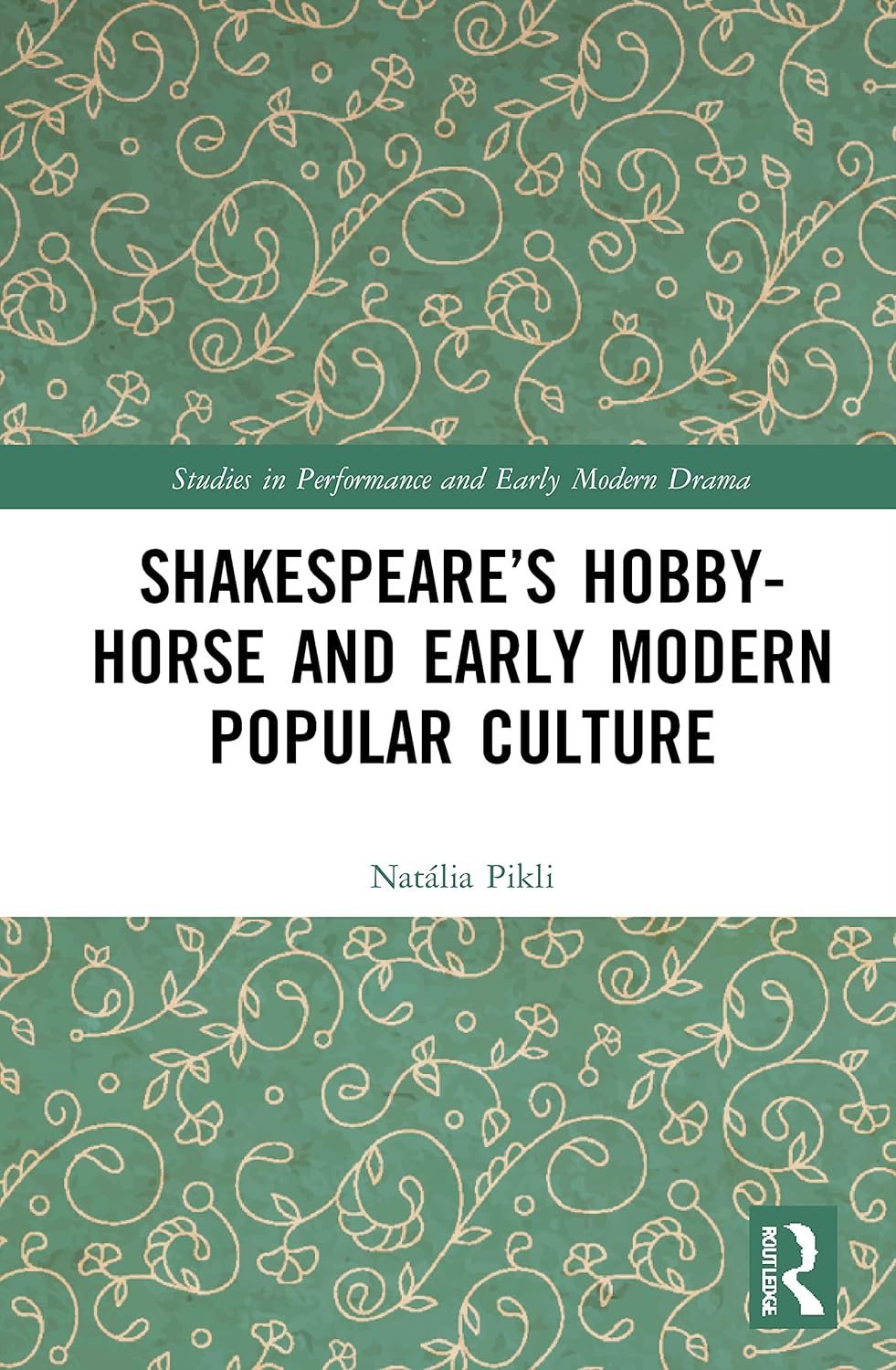 Shakespeare’s Hobby-Horse and Early Modern Popular Culture (Studies in Performance and Early Modern Drama) 1st Edition 9780367515195