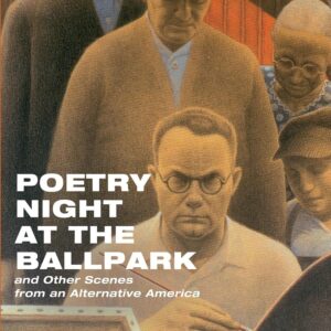 Poetry Night at the Ballpark and Other Scenes from an Alternative America: Writings