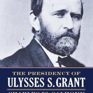 The Presidency of Ulysses S. Grant (American Presidency Series) Hardcover – Illustrated