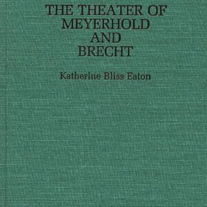The Theatre of Meyerhold and Brecht (Contributions in Drama and Theatre Studies) 9780313245909